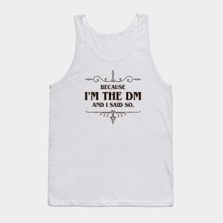 I'm the DM and I said So Tabletop RPG Addict Tank Top